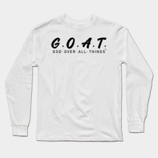 G.O.A.T God Over All Things Long Sleeve T-Shirt